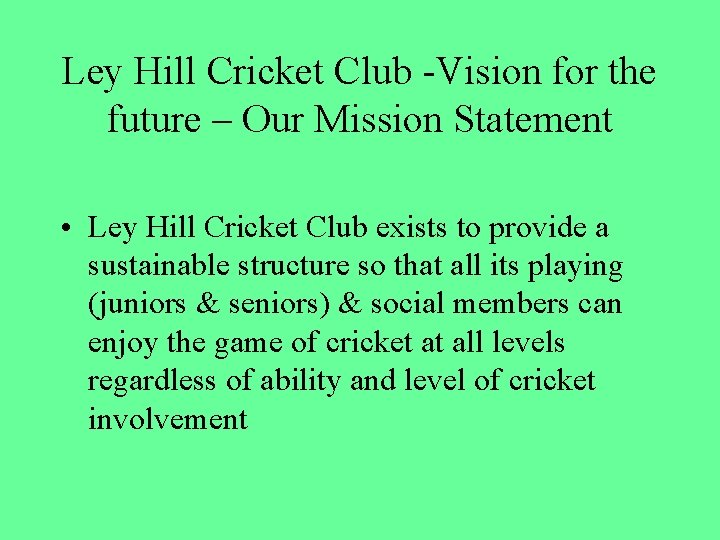 Ley Hill Cricket Club -Vision for the future – Our Mission Statement • Ley