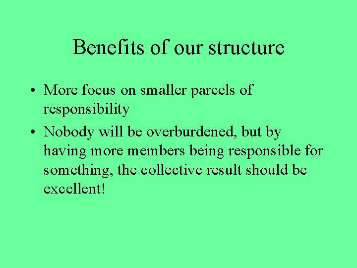 Benefits of our structure • More focus on smaller parcels of responsibility • Nobody