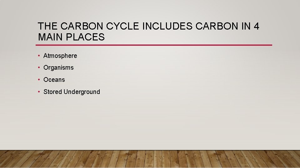 THE CARBON CYCLE INCLUDES CARBON IN 4 MAIN PLACES • Atmosphere • Organisms •