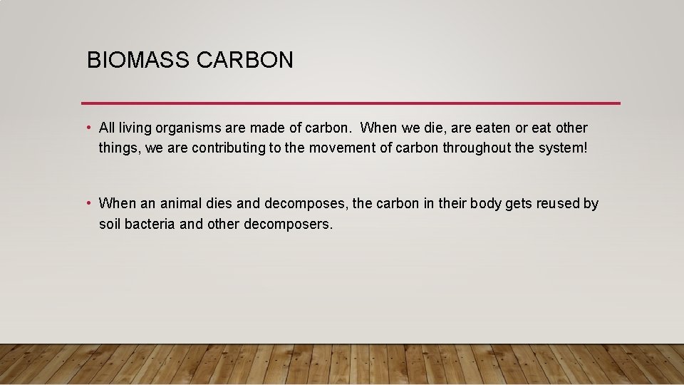 BIOMASS CARBON • All living organisms are made of carbon. When we die, are