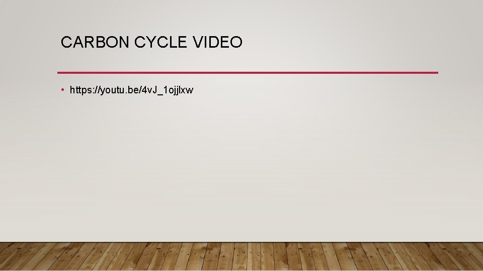 CARBON CYCLE VIDEO • https: //youtu. be/4 v. J_1 ojjlxw 