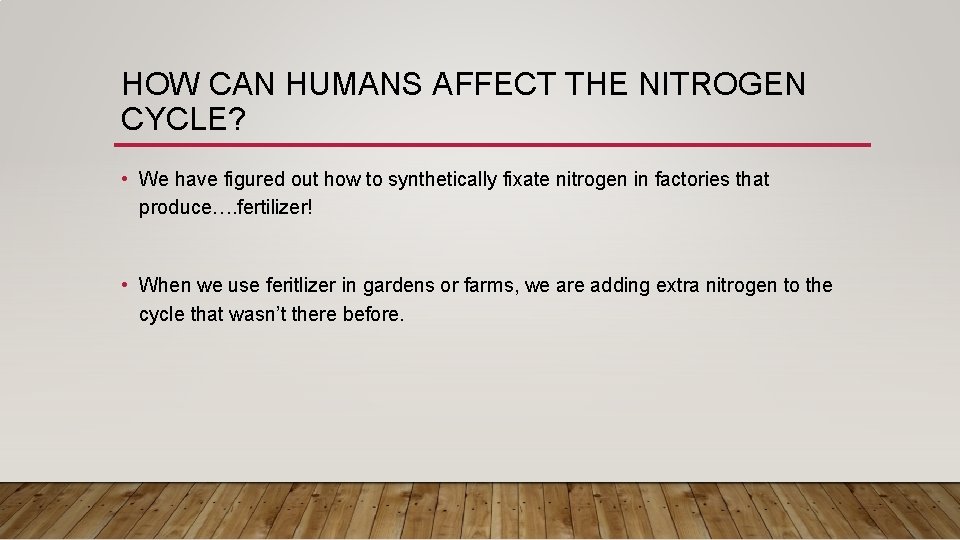 HOW CAN HUMANS AFFECT THE NITROGEN CYCLE? • We have figured out how to