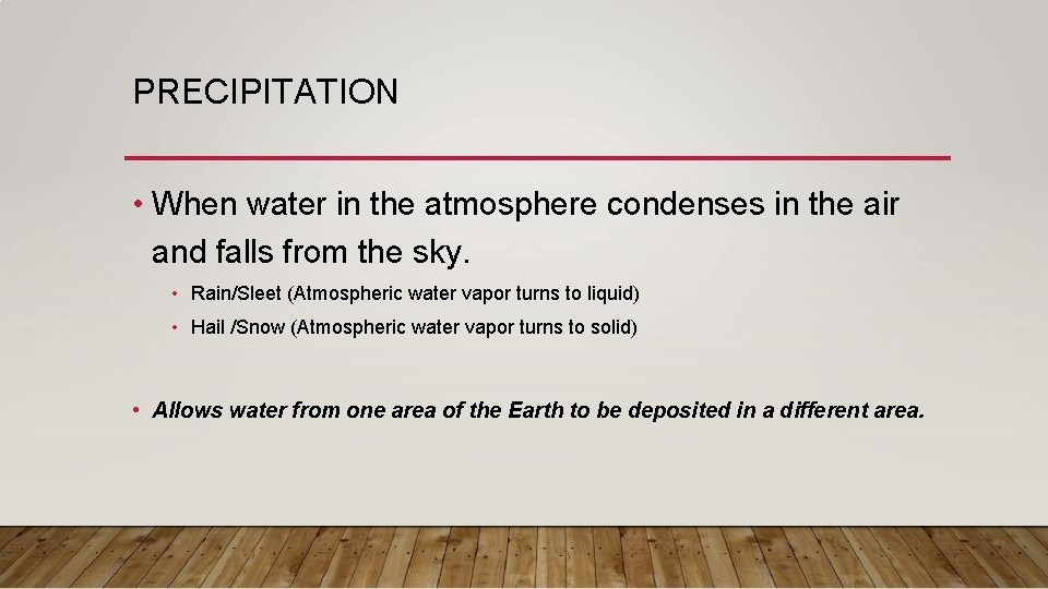 PRECIPITATION • When water in the atmosphere condenses in the air and falls from