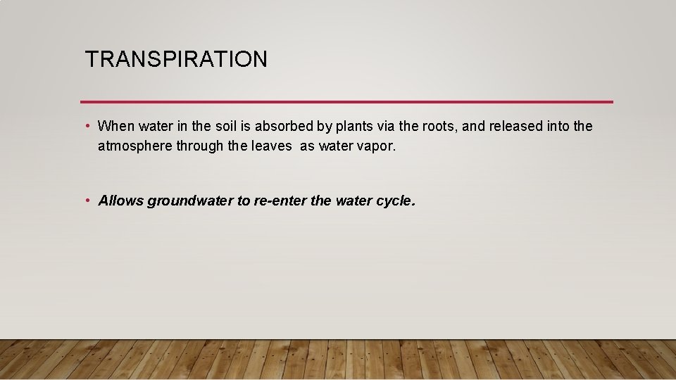 TRANSPIRATION • When water in the soil is absorbed by plants via the roots,