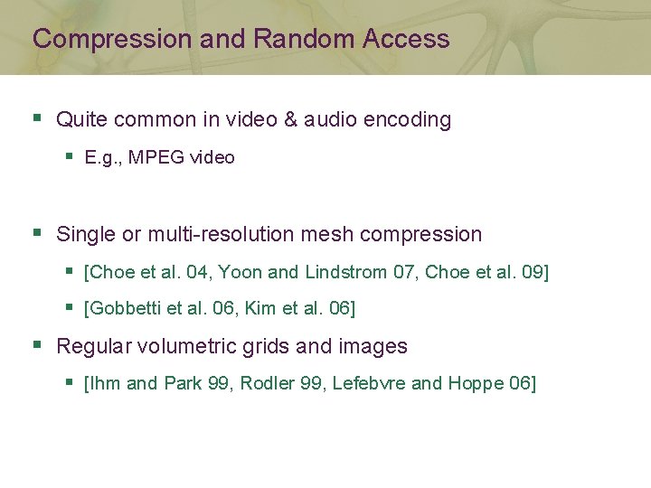 Compression and Random Access § Quite common in video & audio encoding § E.