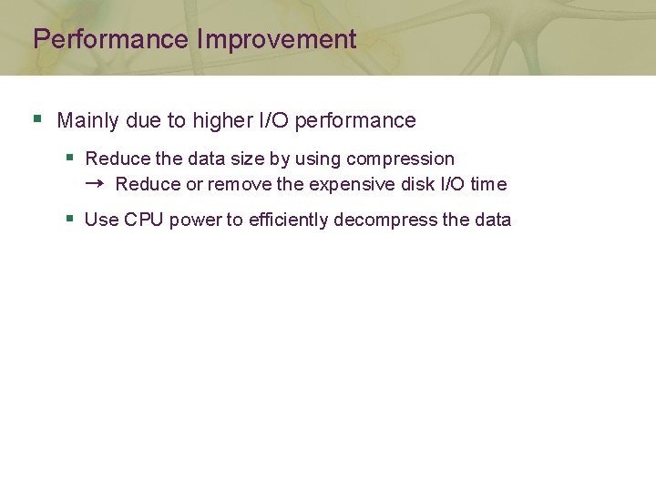 Performance Improvement § Mainly due to higher I/O performance § Reduce the data size