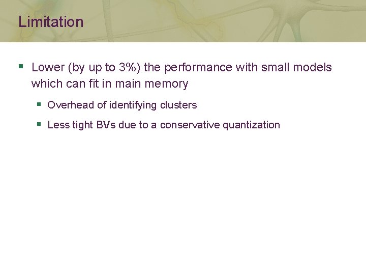 Limitation § Lower (by up to 3%) the performance with small models which can