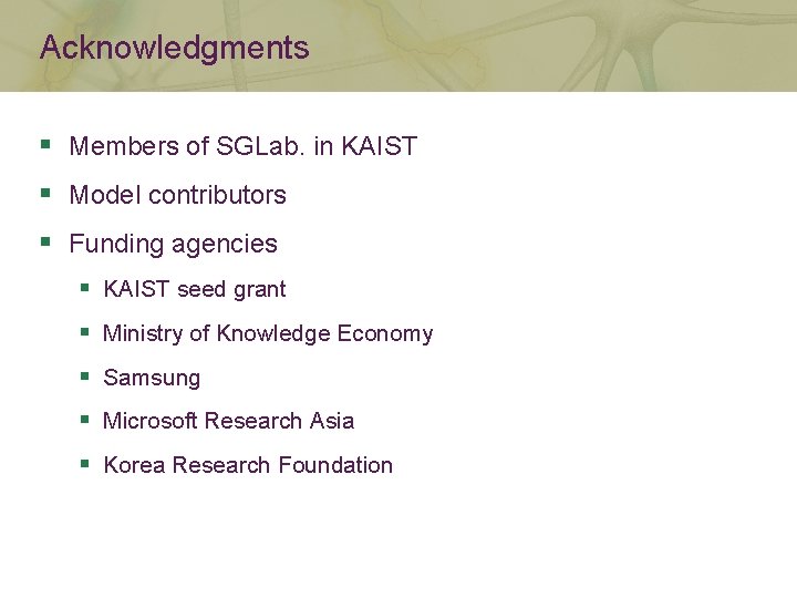 Acknowledgments § Members of SGLab. in KAIST § Model contributors § Funding agencies §