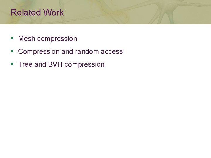 Related Work § Mesh compression § Compression and random access § Tree and BVH