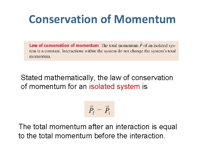 Conservation of Momentum Stated mathematically, the law of conservation of momentum for an isolated