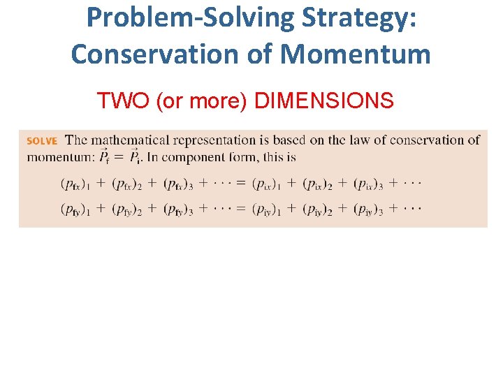 Problem-Solving Strategy: Conservation of Momentum TWO (or more) DIMENSIONS 