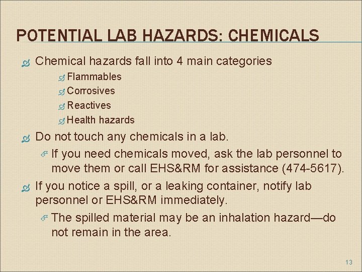 POTENTIAL LAB HAZARDS: CHEMICALS Chemical hazards fall into 4 main categories Flammables Corrosives Reactives