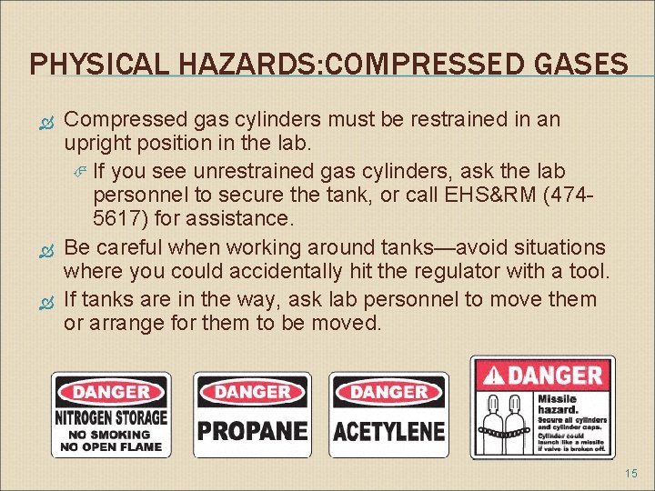 PHYSICAL HAZARDS: COMPRESSED GASES Compressed gas cylinders must be restrained in an upright position