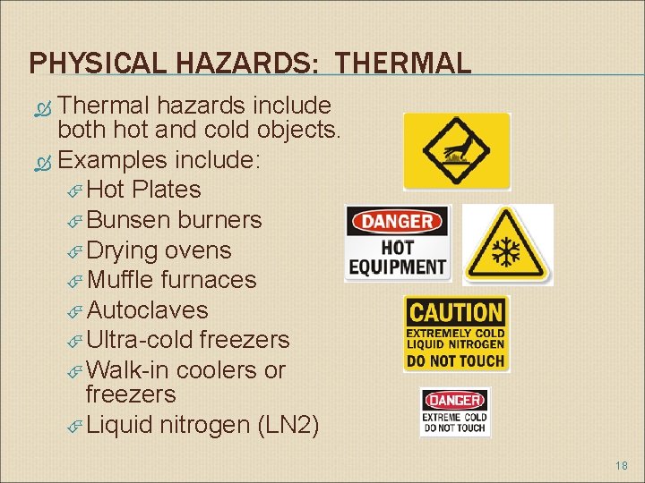 PHYSICAL HAZARDS: THERMAL Thermal hazards include both hot and cold objects. Examples include: Hot