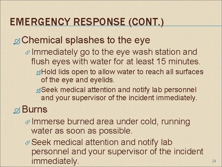 EMERGENCY RESPONSE (CONT. ) Chemical splashes to the eye Immediately go to the eye