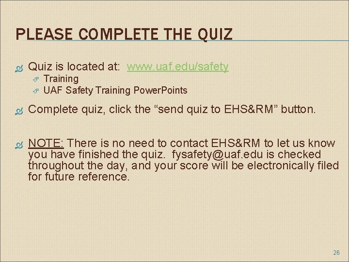 PLEASE COMPLETE THE QUIZ Quiz is located at: www. uaf. edu/safety Training UAF Safety