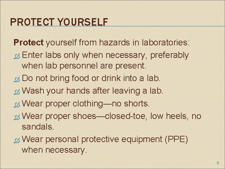 PROTECT YOURSELF Protect yourself from hazards in laboratories: Enter labs only when necessary, preferably