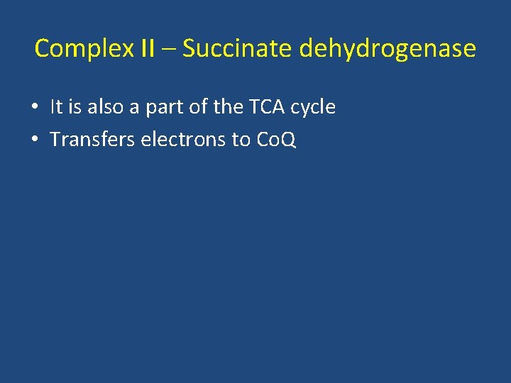 Complex II – Succinate dehydrogenase • It is also a part of the TCA