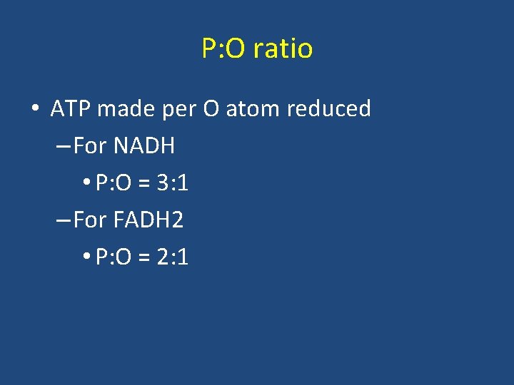 P: O ratio • ATP made per O atom reduced – For NADH •