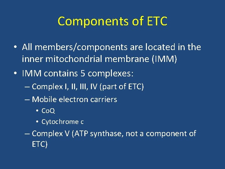 Components of ETC • All members/components are located in the inner mitochondrial membrane (IMM)