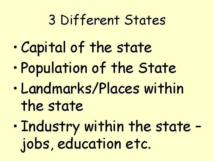 3 Different States • Capital of the state • Population of the State •