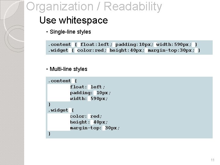 Organization / Readability Use whitespace • Single-line styles. content█{█float: left; █padding: 10 px; █width: