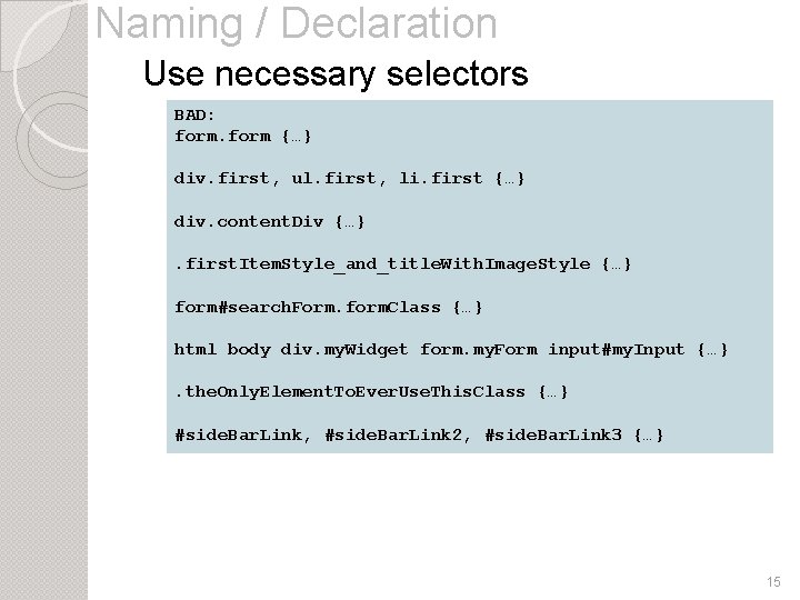 Naming / Declaration Use necessary selectors BAD: form {…} div. first, ul. first, li.