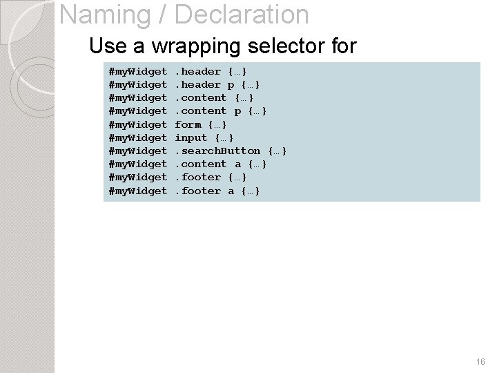 Naming / Declaration Use a wrapping selector for #my. Widget. header {…} components #my.
