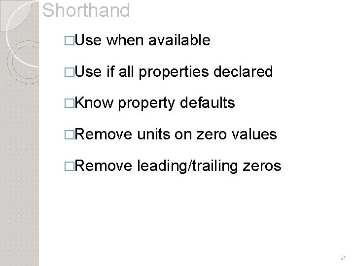 Shorthand �Use when available �Use if all properties declared �Know property defaults �Remove units