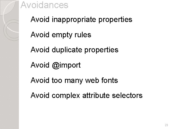 Avoidances Avoid inappropriate properties Avoid empty rules Avoid duplicate properties Avoid @import Avoid too