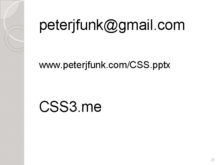 peterjfunk@gmail. com www. peterjfunk. com/CSS. pptx CSS 3. me 27 