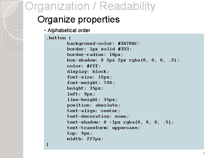 Organization / Readability Organize properties • Alphabetical order. button { background-color: #3 A 78