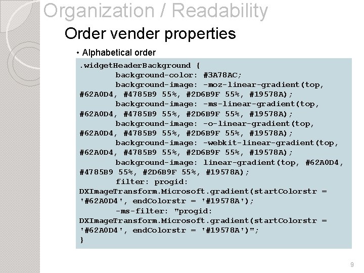 Organization / Readability Order vender properties • Alphabetical order. widget. Header. Background { background-color: