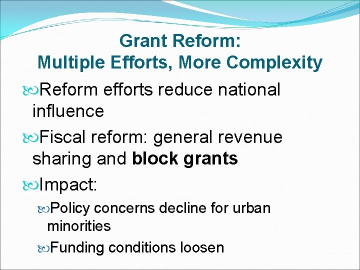 Grant Reform: Multiple Efforts, More Complexity Reform efforts reduce national influence Fiscal reform: general