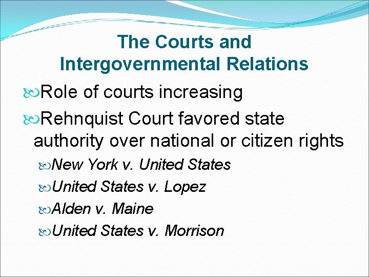 The Courts and Intergovernmental Relations Role of courts increasing Rehnquist Court favored state authority