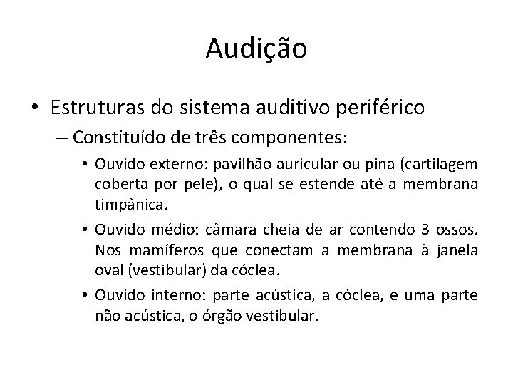 Audição • Estruturas do sistema auditivo periférico – Constituído de três componentes: • Ouvido