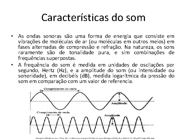 Características do som • As ondas sonoras são uma forma de energia que consiste