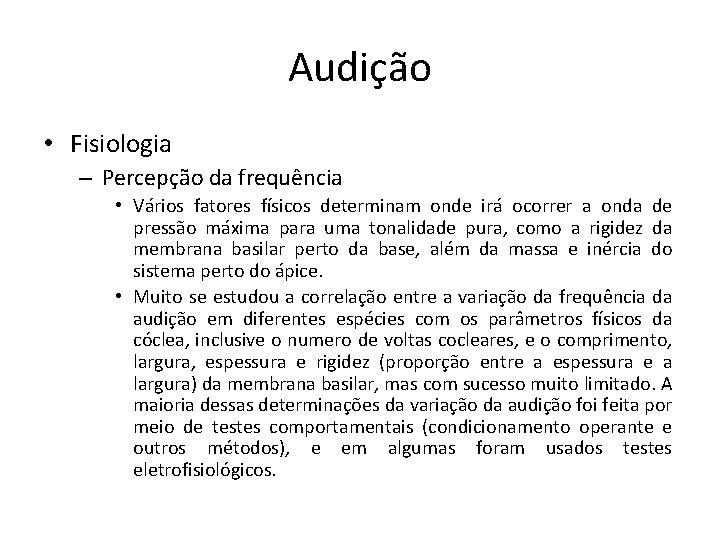 Audição • Fisiologia – Percepção da frequência • Vários fatores físicos determinam onde irá