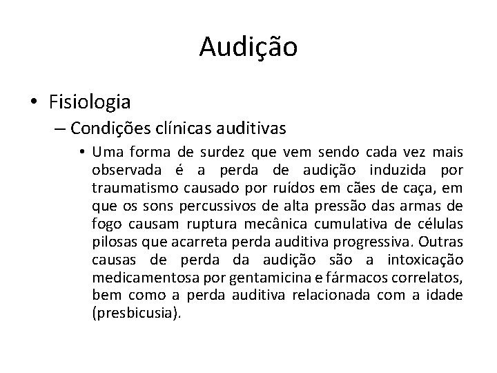 Audição • Fisiologia – Condições clínicas auditivas • Uma forma de surdez que vem