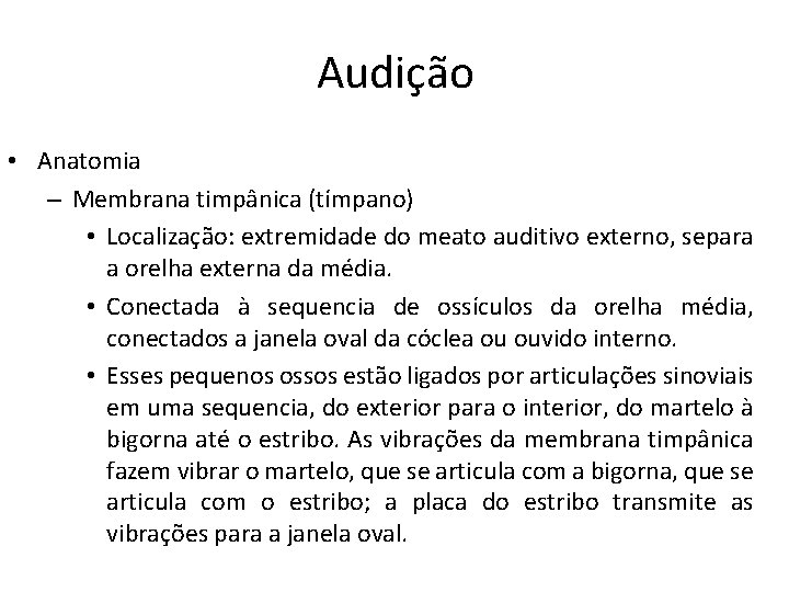 Audição • Anatomia – Membrana timpânica (tímpano) • Localização: extremidade do meato auditivo externo,