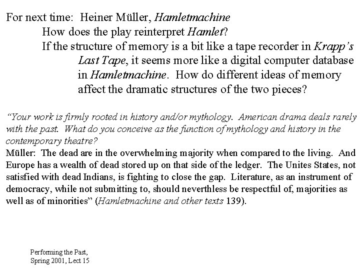 For next time: Heiner Müller, Hamletmachine How does the play reinterpret Hamlet? If the