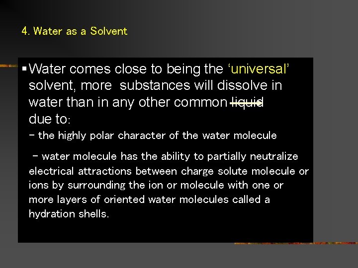 4. Water as a Solvent § Water comes close to being the ‘universal’ solvent,