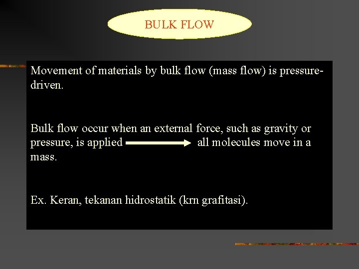 BULK FLOW Movement of materials by bulk flow (mass flow) is pressuredriven. Bulk flow