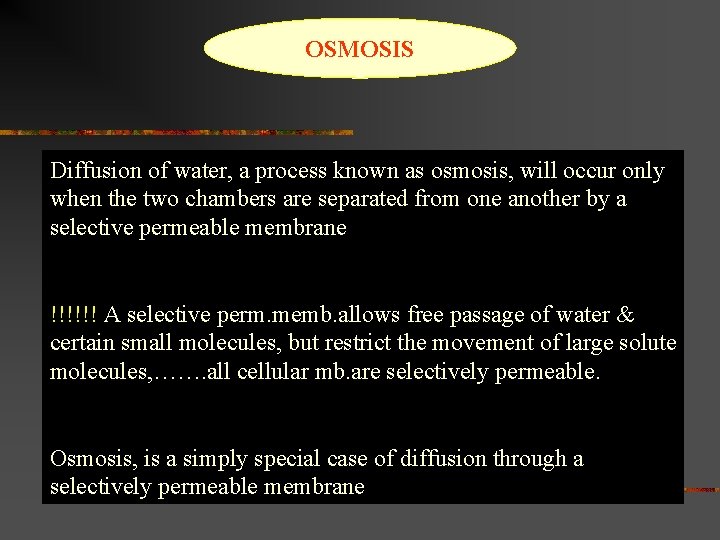 OSMOSIS Diffusion of water, a process known as osmosis, will occur only when the