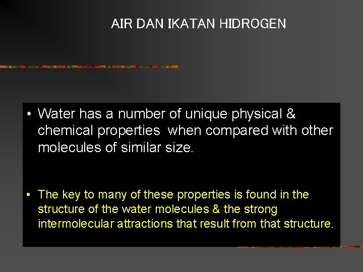 AIR DAN IKATAN HIDROGEN • Water has a number of unique physical & chemical