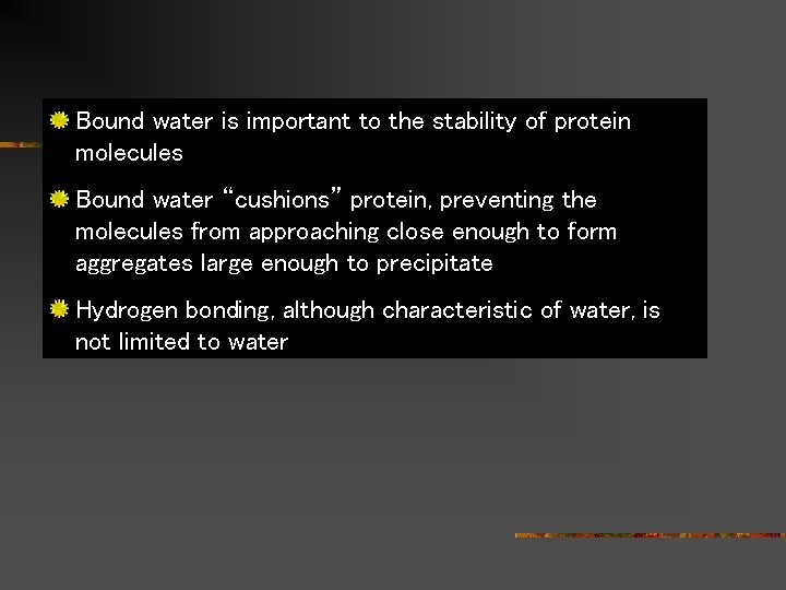 Bound water is important to the stability of protein molecules Bound water “cushions” protein,