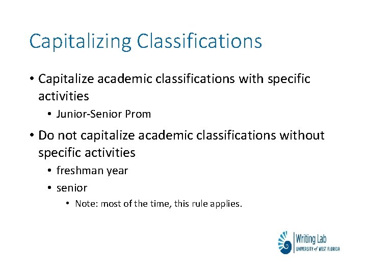 Capitalizing Classifications • Capitalize academic classifications with specific activities • Junior-Senior Prom • Do