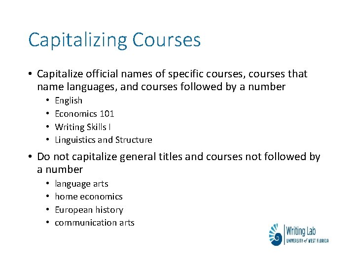 Capitalizing Courses • Capitalize official names of specific courses, courses that name languages, and