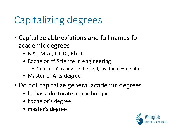 Capitalizing degrees • Capitalize abbreviations and full names for academic degrees • B. A.