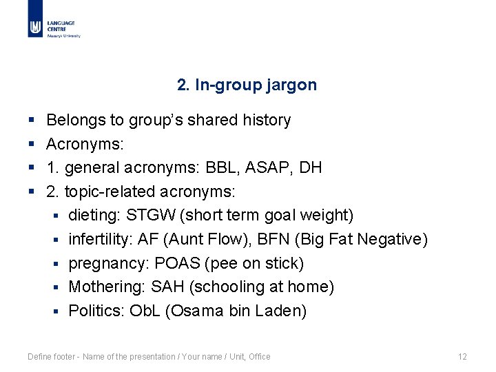 2. In-group jargon § § Belongs to group’s shared history Acronyms: 1. general acronyms: